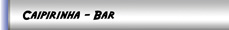 C A I P I R I N H A - B A R